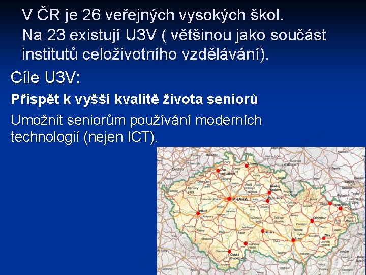 V ČR je 26 veřejných vysokých škol. Na 23 existují U 3 V (