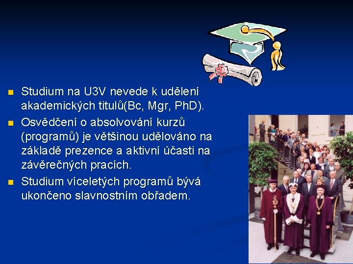 n n n Studium na U 3 V nevede k udělení akademických titulů(Bc, Mgr,