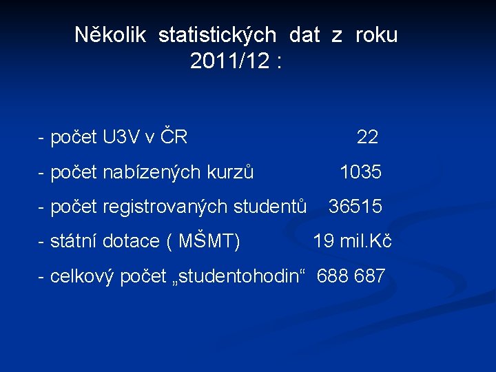 Několik statistických dat z roku 2011/12 : - počet U 3 V v ČR