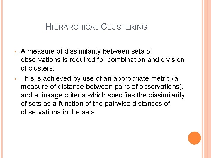 HIERARCHICAL CLUSTERING • • A measure of dissimilarity between sets of observations is required