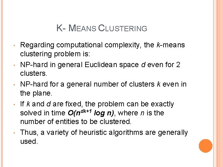 K- MEANS CLUSTERING • • • Regarding computational complexity, the k-means clustering problem is:
