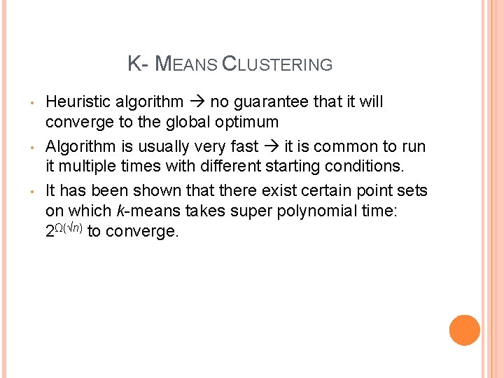 K- MEANS CLUSTERING • • • Heuristic algorithm no guarantee that it will converge
