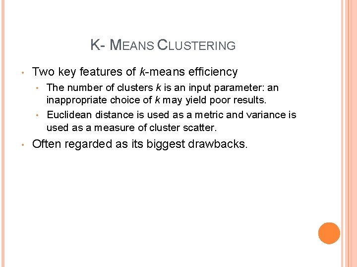 K- MEANS CLUSTERING • Two key features of k-means efficiency The number of clusters