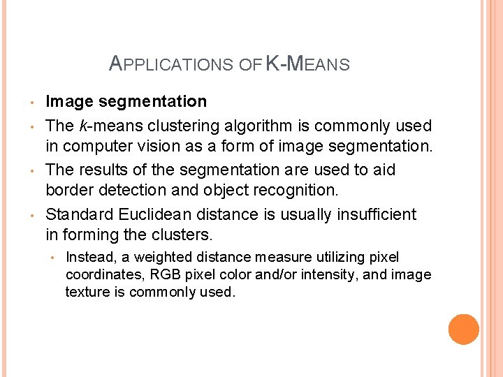 APPLICATIONS OF K-MEANS • • Image segmentation The k-means clustering algorithm is commonly used