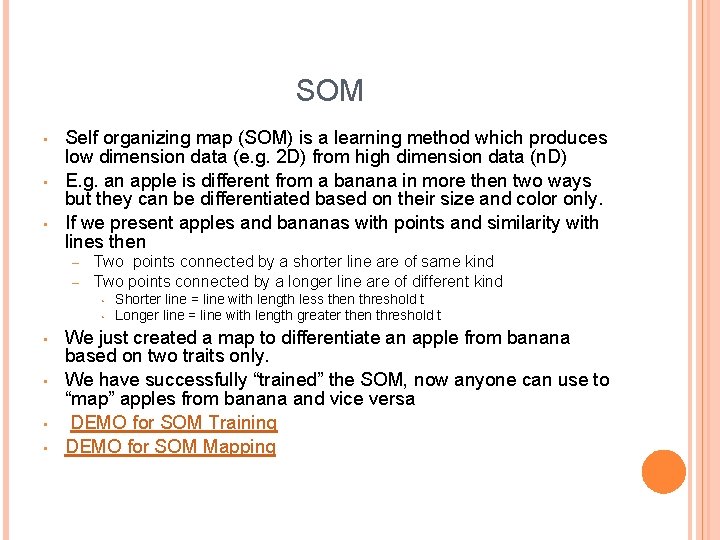 SOM • • • Self organizing map (SOM) is a learning method which produces