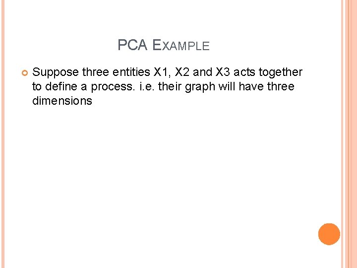 PCA EXAMPLE Suppose three entities X 1, X 2 and X 3 acts together
