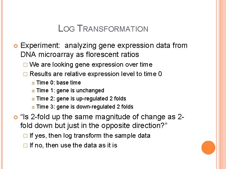 LOG TRANSFORMATION Experiment: analyzing gene expression data from DNA microarray as florescent ratios �