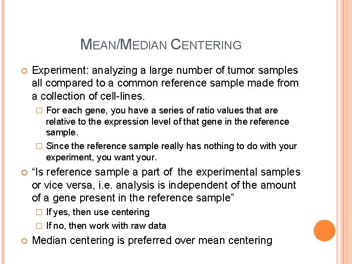 MEAN/MEDIAN CENTERING Experiment: analyzing a large number of tumor samples all compared to a
