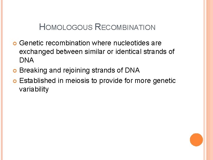 HOMOLOGOUS RECOMBINATION Genetic recombination where nucleotides are exchanged between similar or identical strands of