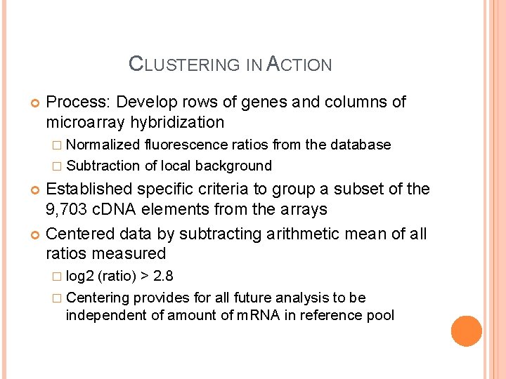 CLUSTERING IN ACTION Process: Develop rows of genes and columns of microarray hybridization �