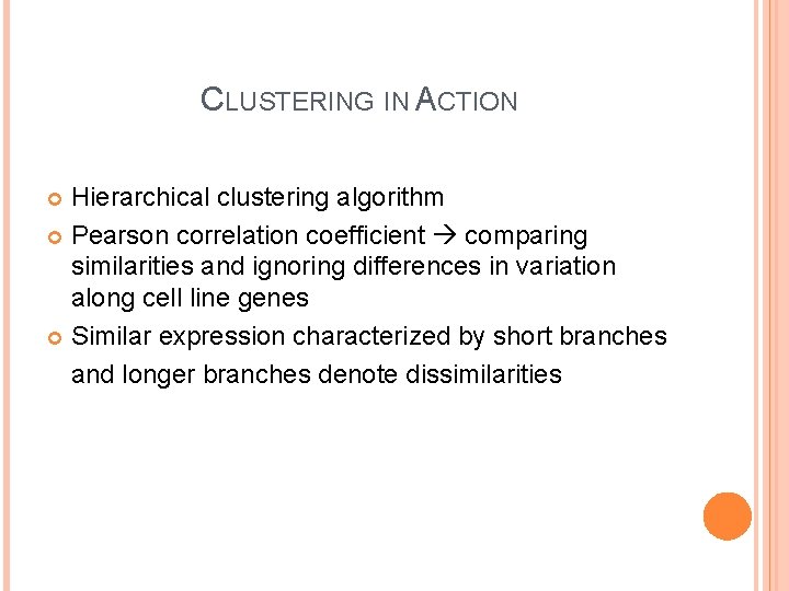 CLUSTERING IN ACTION Hierarchical clustering algorithm Pearson correlation coefficient comparing similarities and ignoring differences