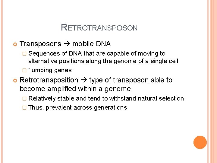 RETROTRANSPOSON Transposons mobile DNA � Sequences of DNA that are capable of moving to