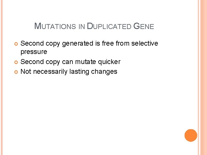 MUTATIONS IN DUPLICATED GENE Second copy generated is free from selective pressure Second copy