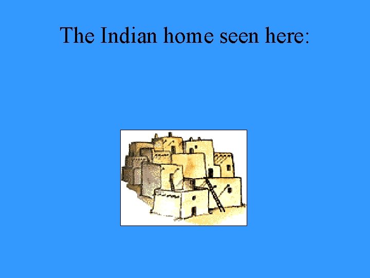 The Indian home seen here: 