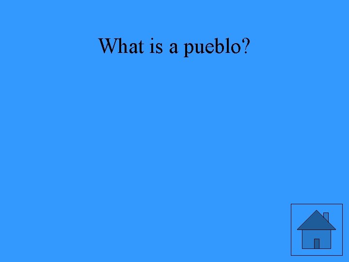What is a pueblo? 