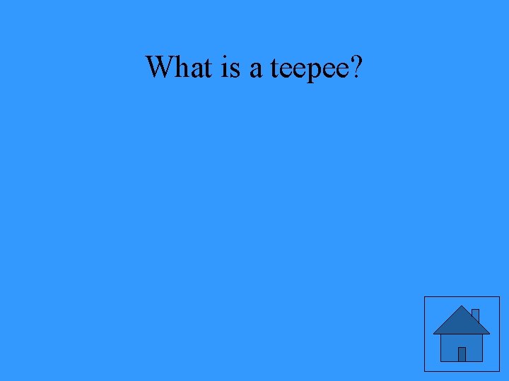 What is a teepee? 