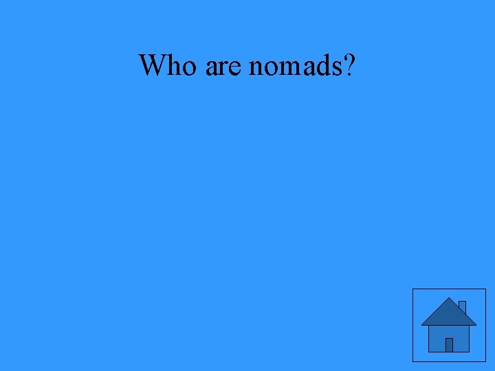 Who are nomads? 