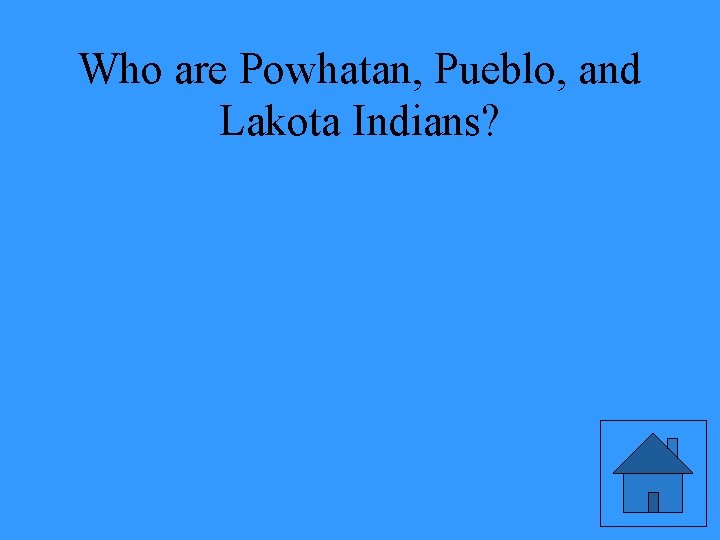 Who are Powhatan, Pueblo, and Lakota Indians? 