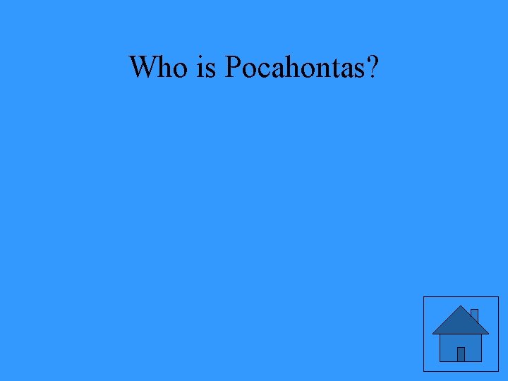 Who is Pocahontas? 