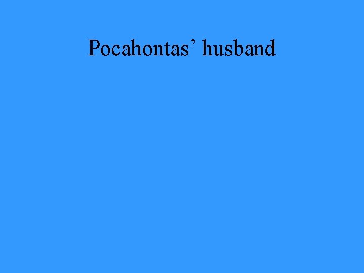 Pocahontas’ husband 