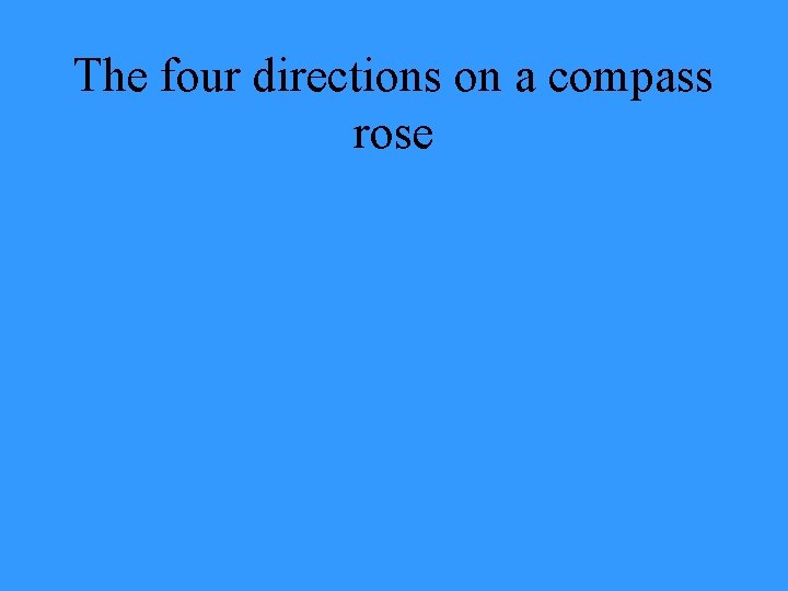 The four directions on a compass rose 