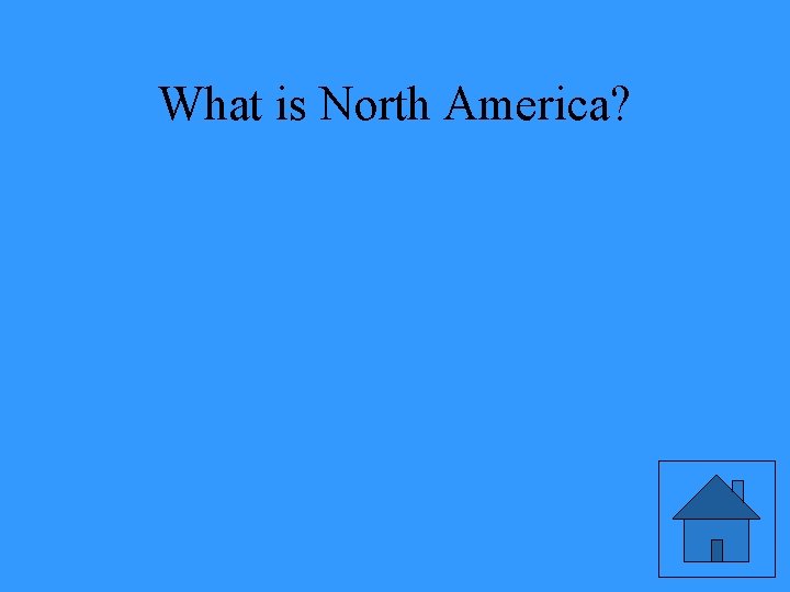 What is North America? 