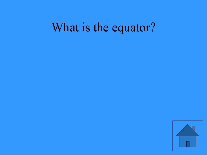 What is the equator? 