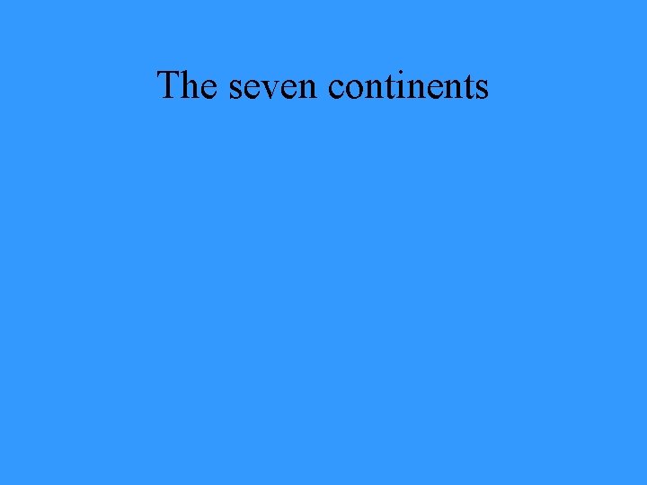 The seven continents 