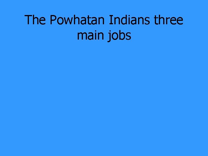 The Powhatan Indians three main jobs 