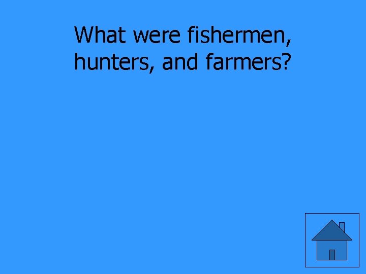 What were fishermen, hunters, and farmers? 
