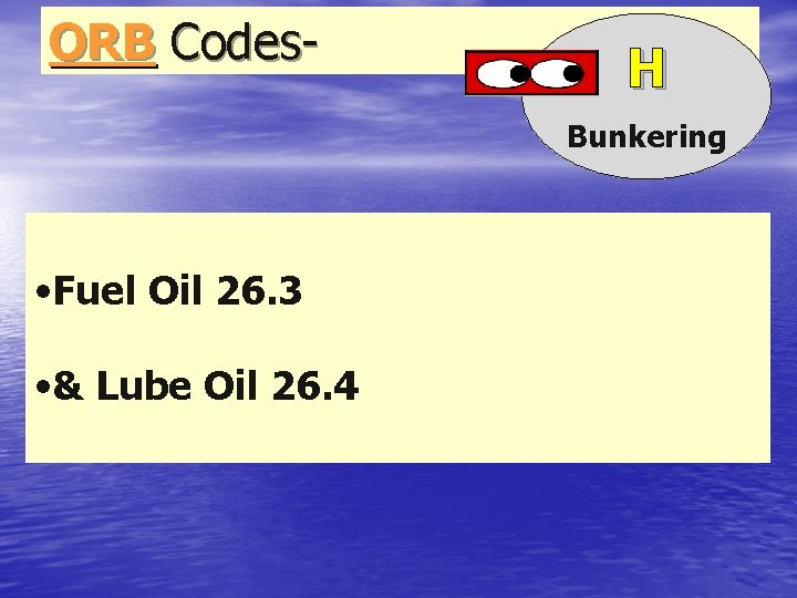 ORB Codes- H Bunkering • Fuel Oil 26. 3 • & Lube Oil 26.