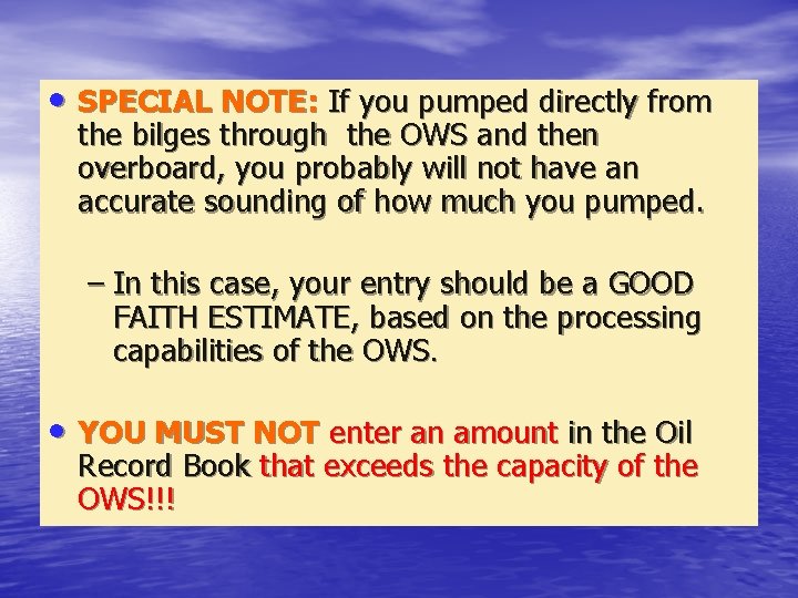  • SPECIAL NOTE: If you pumped directly from the bilges through the OWS