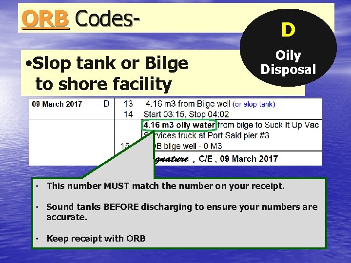 ORB Codes • Slop tank or Bilge to shore facility D Oily Disposal •