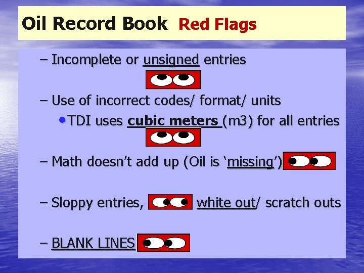 Oil Record Book Red Flags – Incomplete or unsigned entries – Use of incorrect