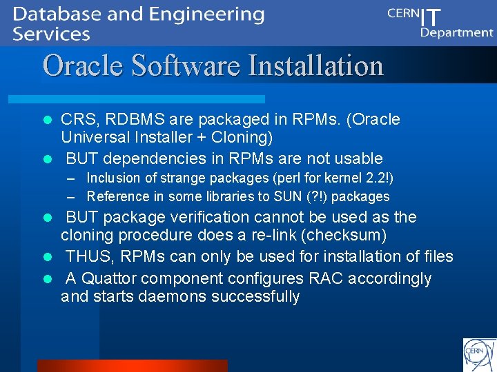 Oracle Software Installation CRS, RDBMS are packaged in RPMs. (Oracle Universal Installer + Cloning)