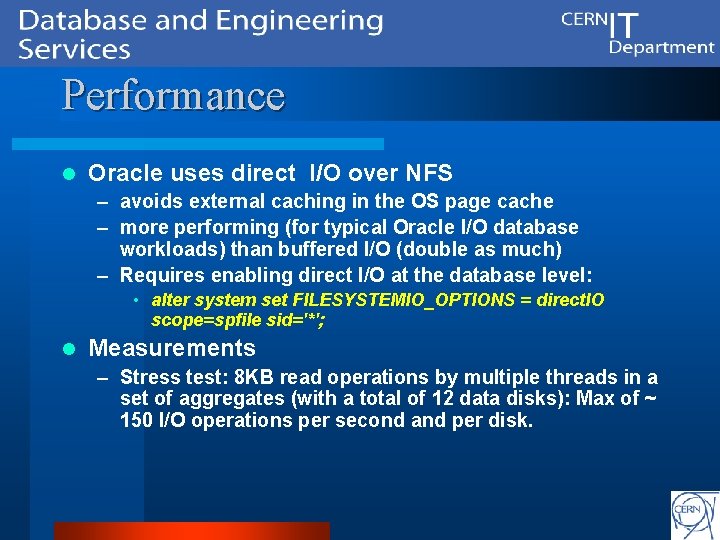 Performance l Oracle uses direct I/O over NFS – avoids external caching in the