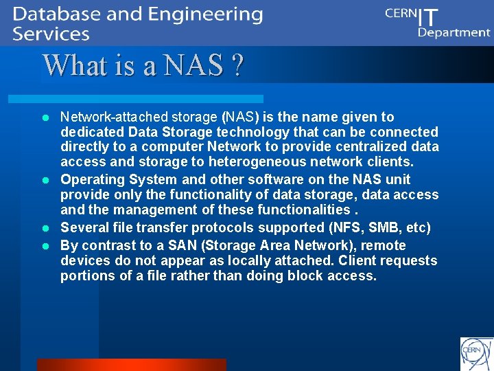 What is a NAS ? Network-attached storage (NAS) is the name given to dedicated
