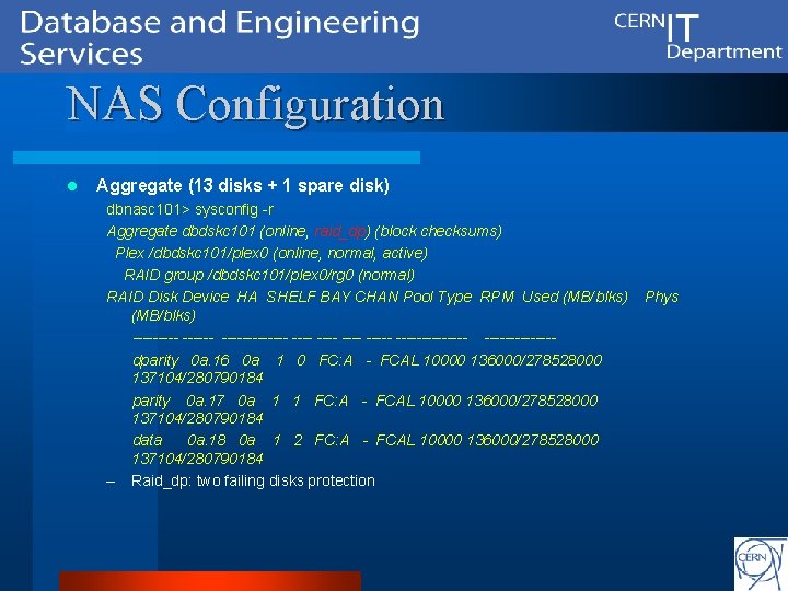 NAS Configuration l Aggregate (13 disks + 1 spare disk) dbnasc 101> sysconfig -r