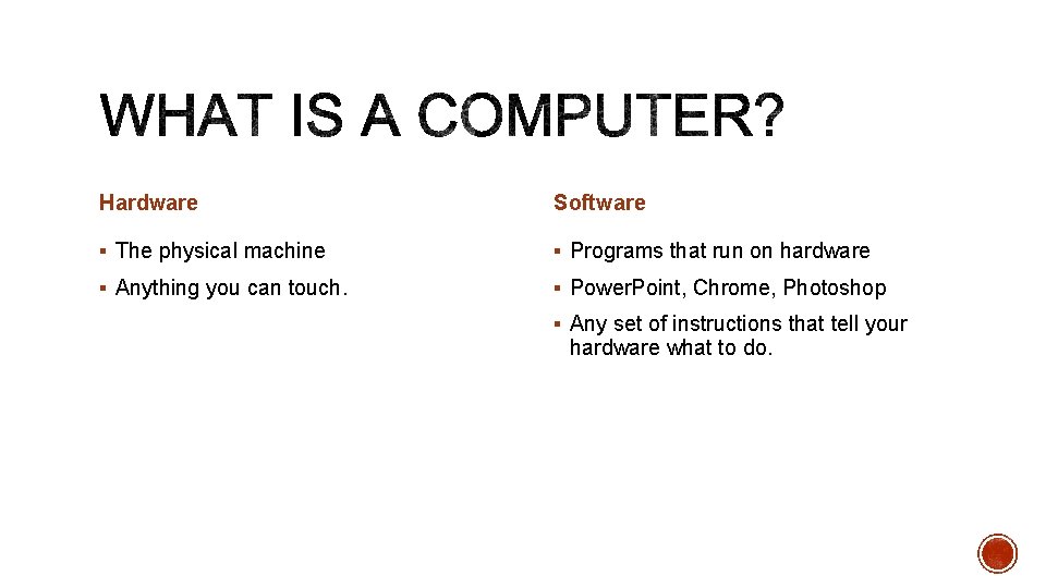 Hardware Software § The physical machine § Programs that run on hardware § Anything