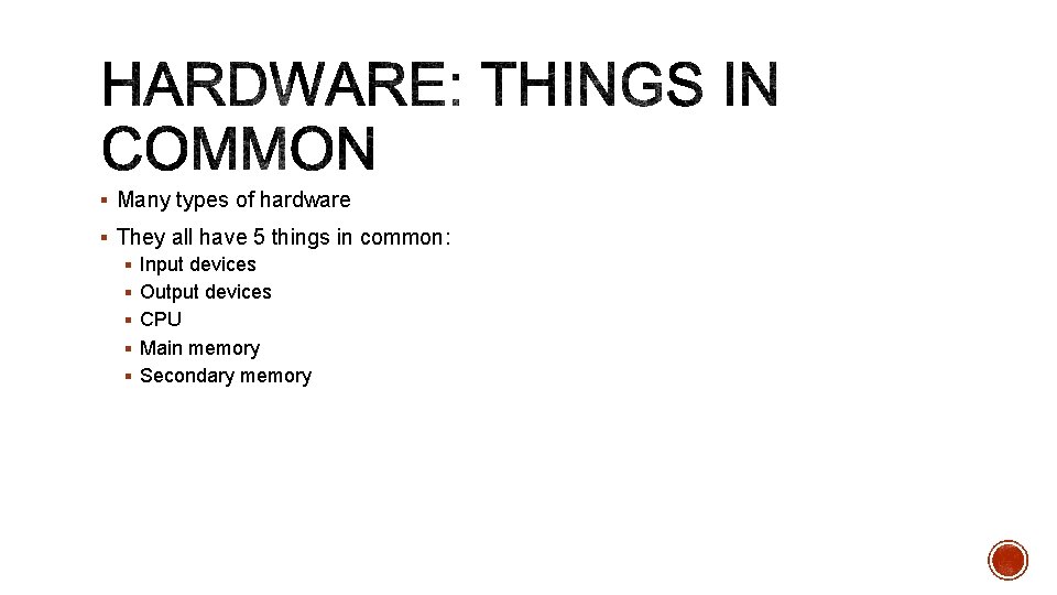 § Many types of hardware § They all have 5 things in common: §