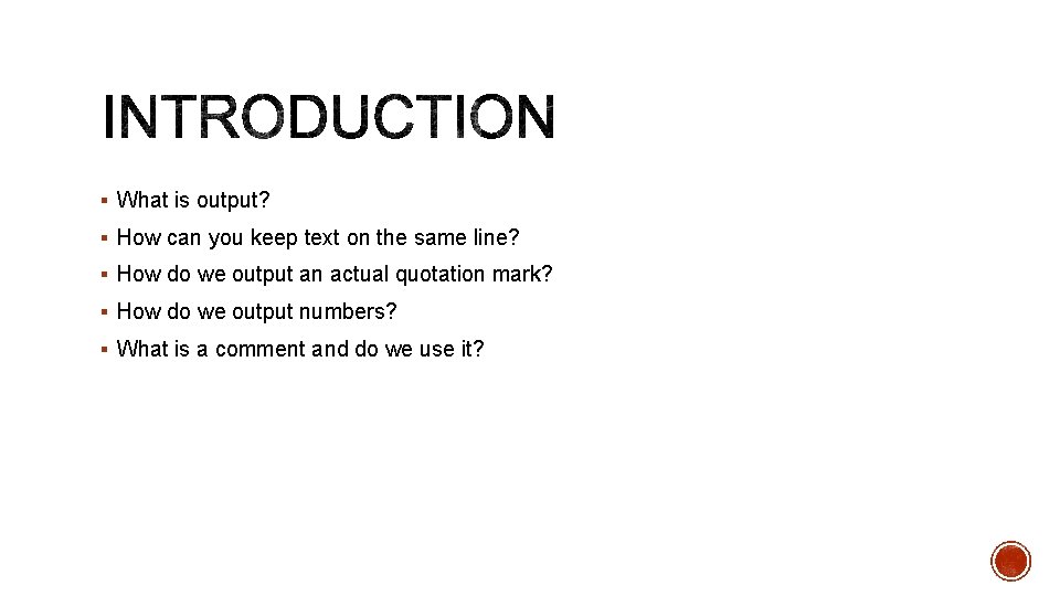 § What is output? § How can you keep text on the same line?