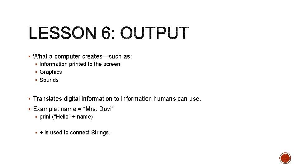 § What a computer creates—such as: § Information printed to the screen § Graphics