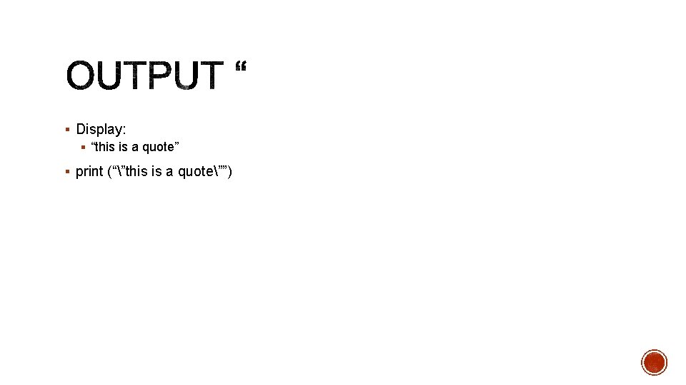§ Display: § “this is a quote” § print (“”this is a quote””) 