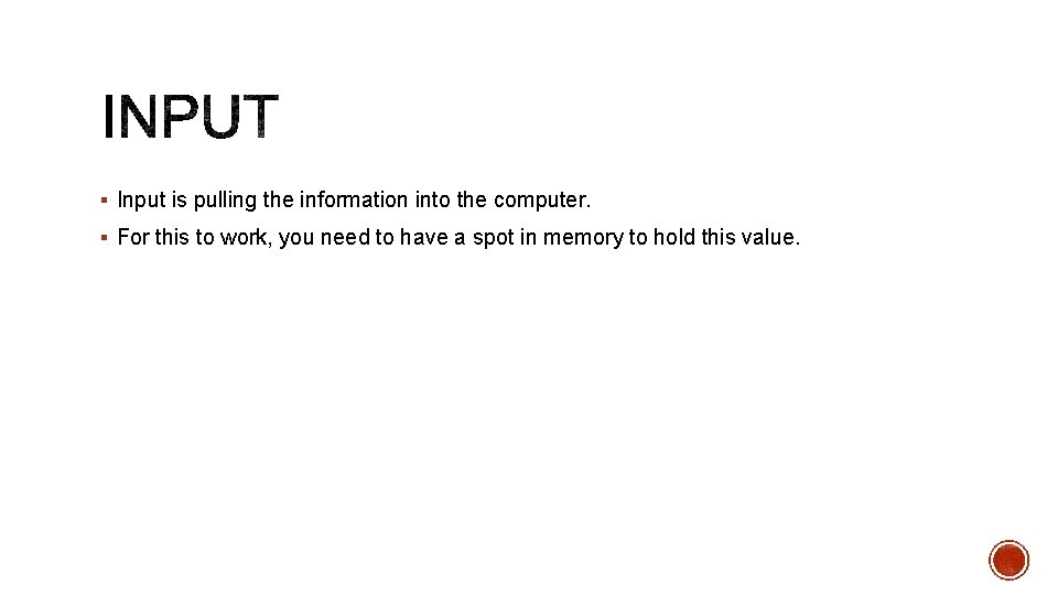 § Input is pulling the information into the computer. § For this to work,
