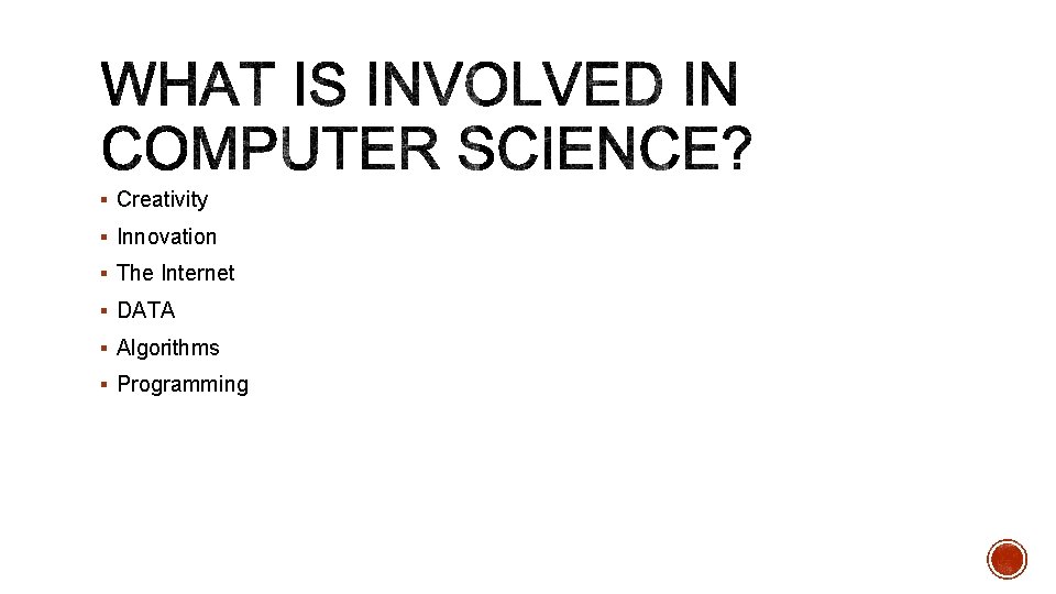 § Creativity § Innovation § The Internet § DATA § Algorithms § Programming 