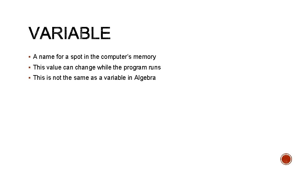 § A name for a spot in the computer’s memory § This value can