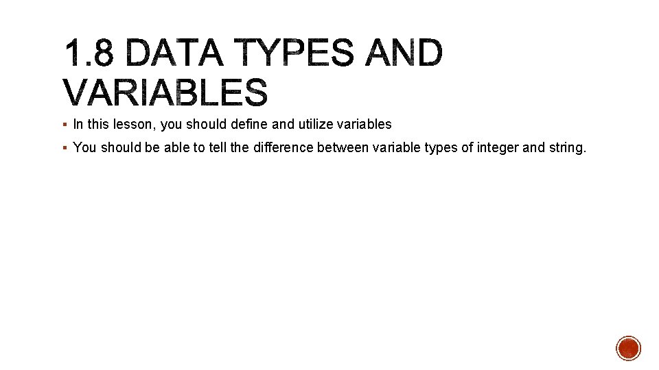 § In this lesson, you should define and utilize variables § You should be