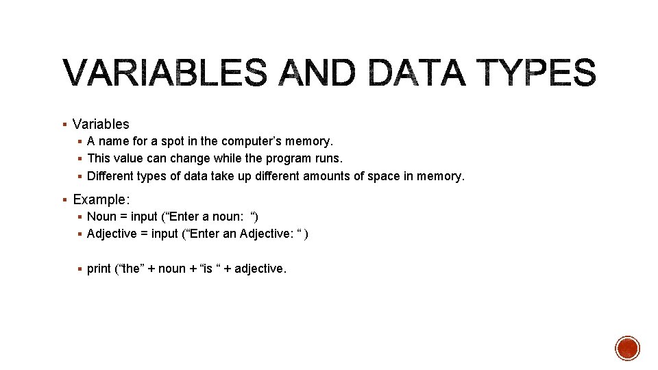 § Variables § A name for a spot in the computer’s memory. § This