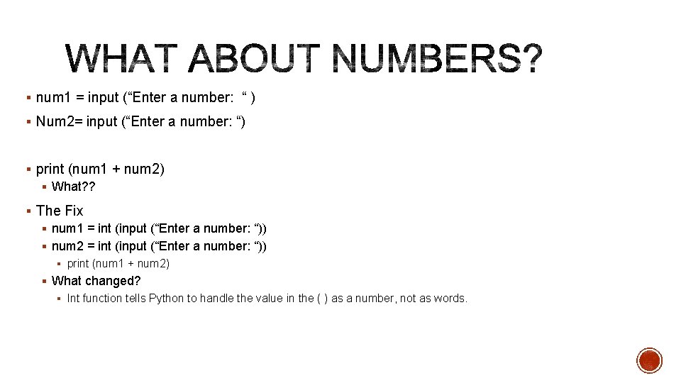 § num 1 = input (“Enter a number: “ ) § Num 2= input