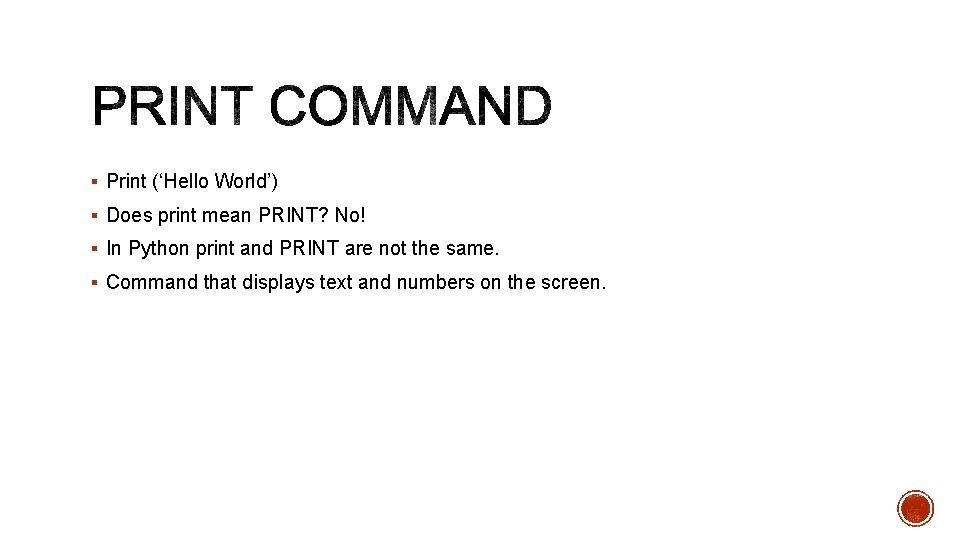 § Print (‘Hello World’) § Does print mean PRINT? No! § In Python print